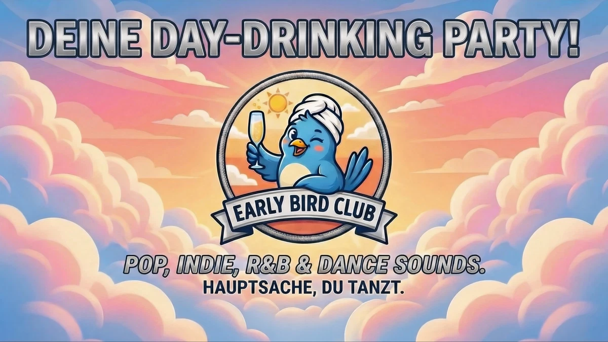 EARLY BIRD CLUB - DEINE DAY-DRINKING PARTY!